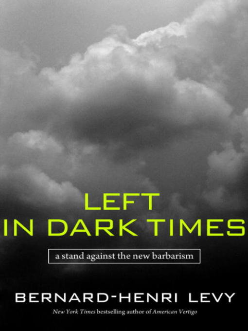 Title details for Left in Dark Times by Bernard-Henri Lévy - Available